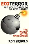 Ecoterror: The Violent Agenda to Save Nature : The World of the Unabomber