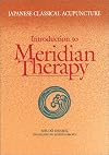 Japanese Classical Acupuncture: Introduction to Meridian Therapy