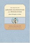The Practice of Japanese Acupuncture and Moxibustion: Classic Principles in Action