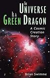 The Universe Is a Green Dragon: A Cosmic Creation Story