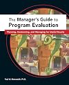 Managers Guide to Program Evaluation: Planning, Contracting, & Managing for Useful Results