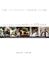 The Nonprofit Career Guide: How to Land a Job That Makes a Difference