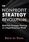 The Nonprofit Strategy Revolution: Real-Time Strategic Planning in a Rapid-Response World
