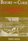 Before the Curse: The Glory Days of New England Baseball, 1858-1918