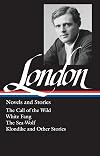 Novels and Stories: Call of the Wild / White Fang / The Sea-Wolf / Klondike and Other Stories