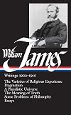 Writings, 1902-1910 : The Varieties of Religious Experience / Pragmatism / A Pluralistic Universe / The Meaning of Truth / Some Problems of Philosophy / Essays