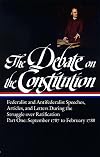 The Debate on the Constitution, Part One: September 1787 to February 1788