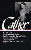 Later Novels: A Lost Lady / The Professor's House / Death Comes for the Archbishop / Shadows on the Rock / Lucy Gayheart / Sapphira and the Slave Girl
