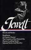 Sarah Orne Jewett : Novels and Stories : Deephaven / A Country Doctor / The Country of the Pointed Firs / Dunnet Landing Stories / Selected Stories & Sketches (Library of America)