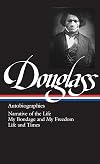 Frederick Douglass : Autobiographies : Narrative of the Life of Frederick Douglass, an American Slave / My Bondage and My Freedom / Life and Times of Frederick Douglass (Library of America)