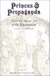 Princes and Propaganda: Electoral Saxon Art of the Reformation (Sixteenth Century Essays and Studies, V. 20) (Sixteenth Century Essays & Studies)