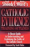 Catholic Evidence Training Outlines: A Classic Guide to Understanding & Explaining the Truths of the Catholic Church