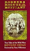 Robbers Rogues and Ruffians: True Tales of the Wild West