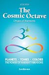 The Cosmic Octave: Origin of Harmony, Planets, Tones, Colors, the Power of Inherent Vibrations