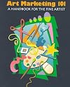 Art Marketing 101: A Handbook for the Fine Artist