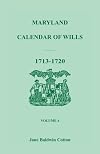 Maryland Calendar of Wills, Volume 4: 1713-1720