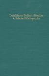 Louisiana Indian Studies: A Selected Bibliography