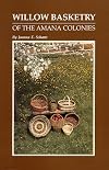Willow Basketry of the Amana Colonies: History of a Folk Art : Six Willow Basket Patterns