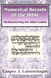 Numerical Secrets of the Bible: Rediscovering the Bible Codes