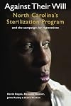 Against Their Will: North Carolina's Sterilization Program and the campaign for reparations