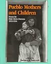Pueblo Mothers and Children: Essays by Elsie Clews Parsons, 1915-1924