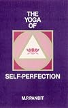 The yoga of self-perfection: Talks based on Sri Aurobindos The synthesis of yoga
