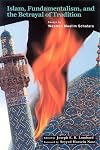 Islam, Fundamentalism, and the Betrayal of Tradition: Essays by Western Muslim Scholars (Perennial Philosophy)