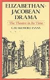 Elizabethan Jacobean Drama: The Theatre in Its Time