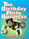 The Birthday Party Business: How to Make a Living as A Children's Entertainer