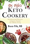 Dr. Fife's Keto Cookery: Nutritious and Delicious Ketogenic Recipes for Healthy Living