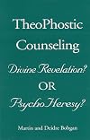 TheoPhostic Counseling: Divine Revelation or PsychoHeresy?