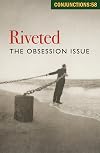 Conjunctions: 58, Riveted: The Obsession Issue