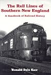 The Rail Lines of Southern New England: A Handbook of Railroad History