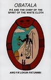 Obatala: Ifa and the Chief of the Spirit of the White Cloth