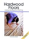 Hardwood Floors: Laying, Sanding, and Finishing