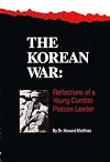 The Korean war : reflections of a young combat platoon leader