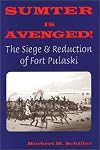 Sumter Is Avenged!: The Siege and Reduction of Fort Pulaski