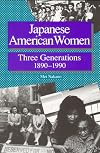 Japanese American Women: Three Generations 1890-1990