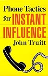 Phone Tactics for Instant Influence