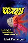 Memory Warp: How the Myth of Repressed Memory Arose and Refuses to Die