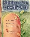 Keys to the Open Gate: A Woman's Spirituality Sourcebook