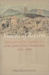 Visions of Reform : Congregation Emanu-El and the Jews of San Francisco 1849-1999