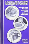 A Manual for Amateur Telescope Makers: With Detailed Plans to Construct Three Different Telescopes