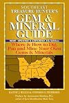 Southeast Treasure Hunter's Gem & Mineral Guide: Where & How to Dig, Pan and Mine Your Own Gems & Minerals