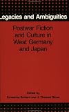 Legacies and Ambiguities: Postwar Fiction and Culture in West Germany and Japan