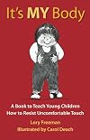 It's MY Body: A Book to Teach Young Children How to Resist Uncomfortable Touch