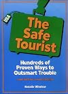 The Safe Tourist: Hundreds of Proven Ways to Outsmart Trouble (And Still Have a Wonderful Trip)