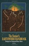 The Farmer's Earthworm Handbook: Managing Your Underground Money-Makers