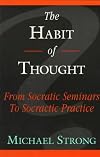 The Habit of Thought: From Socratic Seminars to Socratic Practice
