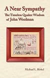 A Near Sympathy: The Timeless Quaker Wisdom of John Woolman